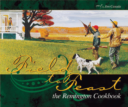 Field to Feast, The Remington Cookbook, Jim Casada