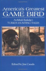 Americas Greatest Game Bird: Archibald Rutledges Turkey-Hunting Tales